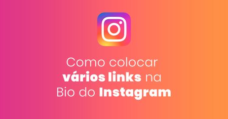 Agrupador de Links – Adicione vários links na Bio do seu Instagram